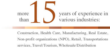 more than 15 years of experience in various industries: Construction, Health Care, Manufacturing, Real Estate, Non-profit organizations (NPO), Retail, Transportation services, Travel/Tourism, Wholesale/Distribution